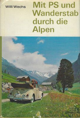 Mit PS und Wanderstab durch die Alpen. Willi Wechs (antiquarisch)