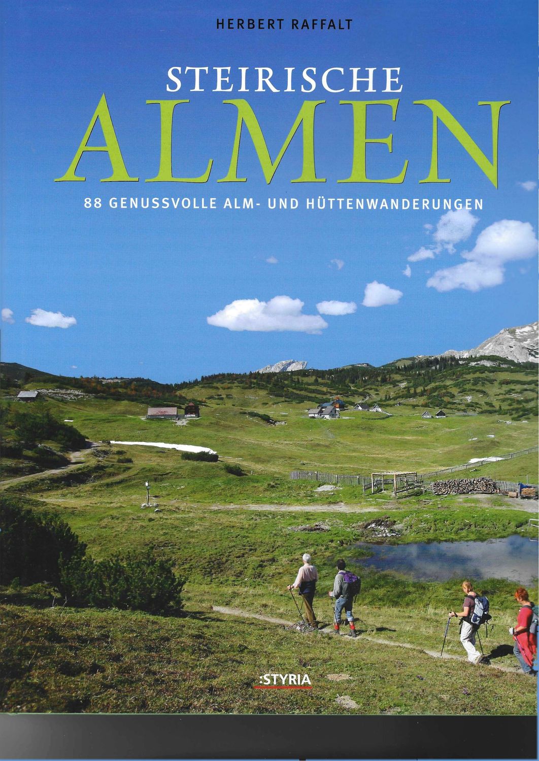 Steirische Almen. 88 genussvolle Alm- und Hüttenwanderungen. Herbert Raffalt (antiquarisch)