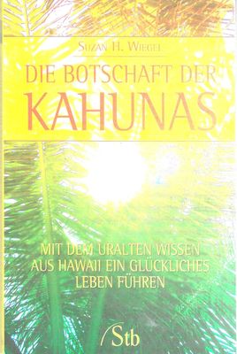 Botschaft der Kahunas (antiquarisch). Mit dem uralten Wissen aus Hawaii ein glückliches Leben führen