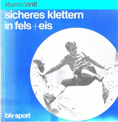 Sicheres Klettern in Fels + Eis. Günter Sturm & Fritz Zintl. 1976 (antiquarisch)