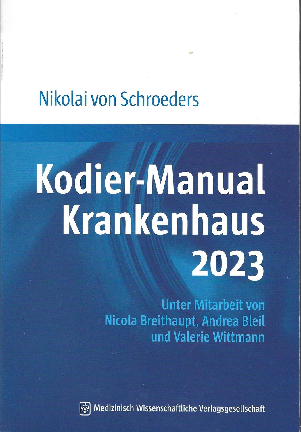 Nikolai von Schroeders - Kodier-Manual Krankenhaus 2023. Richtig kodieren nach ICD-10-GM. Unter Mitarbeit von Nicola Breithaupt, Andrea Bleil und Valerie Wittmann (antiquarisch)