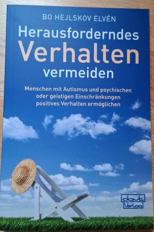 Bo Hejlskov Elvén - Herausforderndes Verhalten vermeiden: Menschen mit Autismus und psychischen oder geistigen Einschränkungen positives Verhalten ermöglichen (antiquarisch)