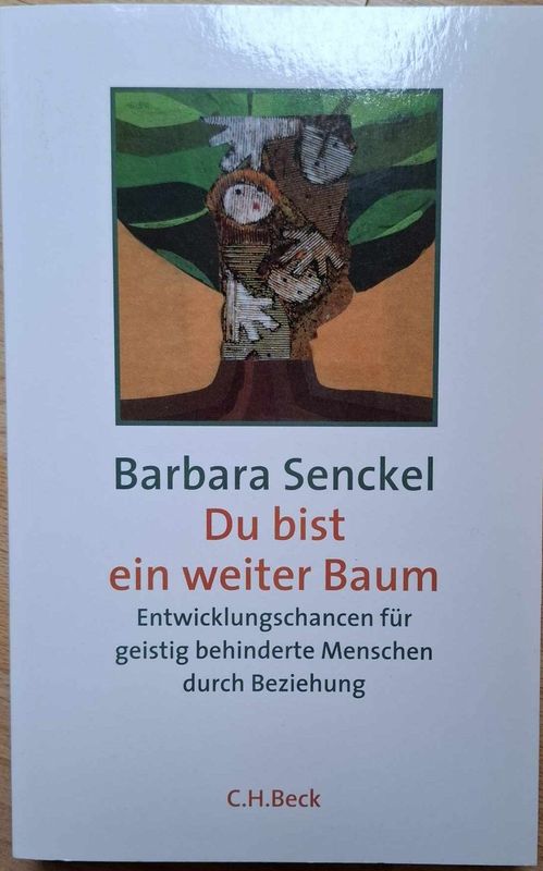 Barbara Senckel - Du bist ein weiter Baum: Entwicklungschancen für geistig behinderte Menschen durch Beziehung (antiquarisch)