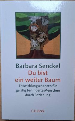 Barbara Senckel - Du bist ein weiter Baum: Entwicklungschancen für geistig behinderte Menschen durch Beziehung (antiquarisch)