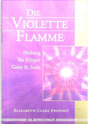 Elizabeth Clare Prophet Die violette Flamme.