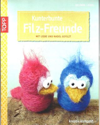 Cover des Buches „Kunterbunte Filz-Freunde“, Filz Anleitungsbuch mit zwei gefilzten bunten Vögeln auf dem Titel.
