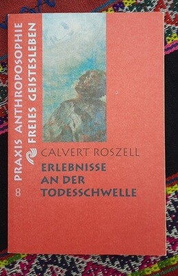 Erlebnisse an der Todesschwelle Calvert Roszell Erlebnisse an der Todesschwelle Calvert Roszell