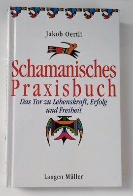 Jakob Oertli Schamanisches Praxisbuch Jakob Oertli Schamanisches Praxisbuch