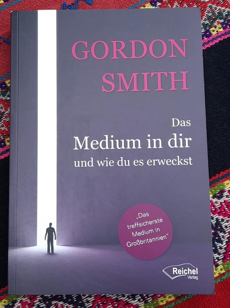 Das Medium in dir und wie du es erweckst Gordon Smith Das Medium in dir und wie du es erweckst Gordon Smith