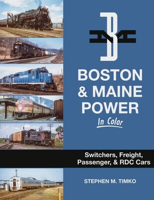 Boston &amp; Maine Power In Color: Switchers, Freight, Passenger, &amp; RDC Cars