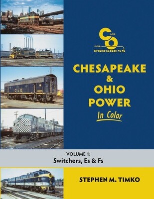 Chesapeake &amp; Ohio Power In Color Volume 1: Switchers, Es, and Fs