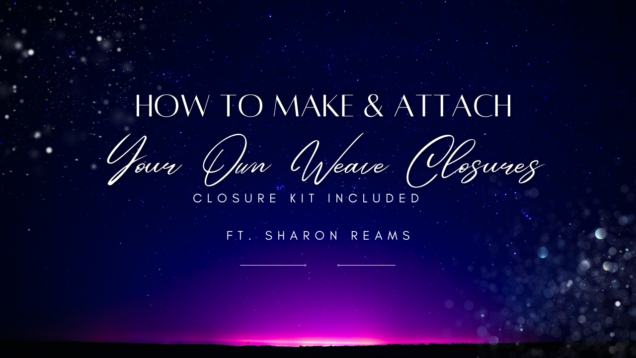How to Make & Attach Your Own Weave Closures - DVD
