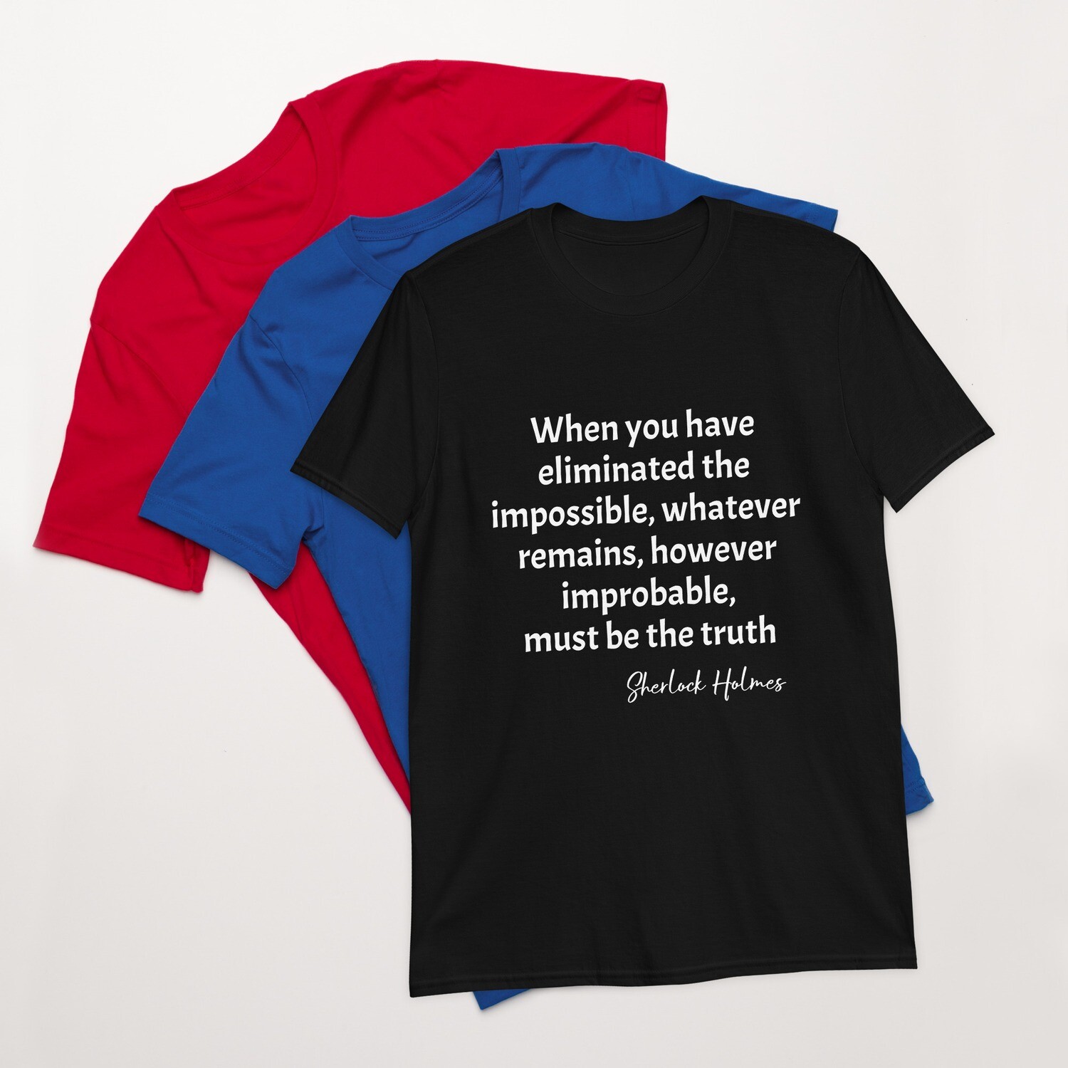 When you h ave eliminated the impossible... Sherlock Holmes Quote Short-Sleeve T-Shirt