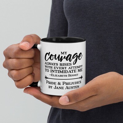My Courage Always Rises with Every Attempt to Intimidate Me - Elizabeth Bennet Pride and Prejudice MUG by Jane Austen
