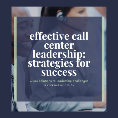 Effective Call Center Leadership: Strategies for Success