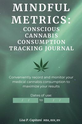 Mindful Metrics: Conscious Cannabis Consumption Tracking Journal - Conveniently record and monitor your medical cannabis consumption to maximize your results