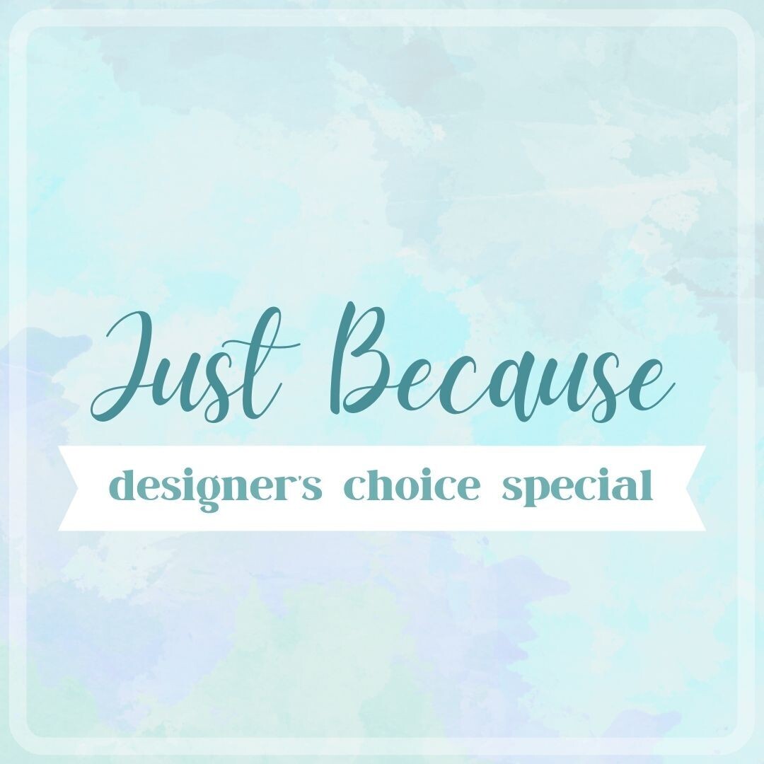 Just Because Arrangement | Designer&#39;s Choice Special