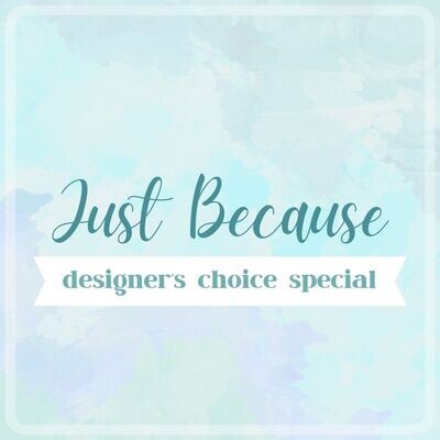 Just Because Arrangement | Designer's Choice Special