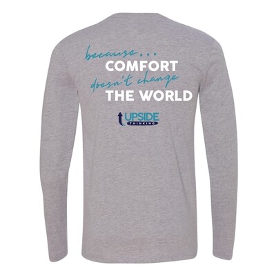 Upside Thinking "Because Comfort Doesn't Change the World" - Long Sleeve Tee