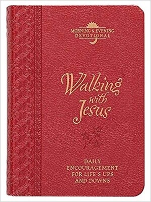 Walking with Jesus (Morning & Evening Devotional): Praise and Prayers for Life’s Ups and Downs (Morning & Evening Devotionals)