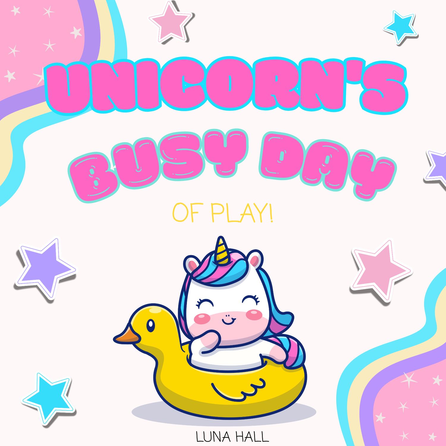 Unicorn&#39;s Busy Day of Play by Luna Hall
