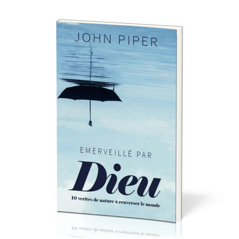 Émerveillé par Dieu Dix vérités de nature à bouleverser le monde