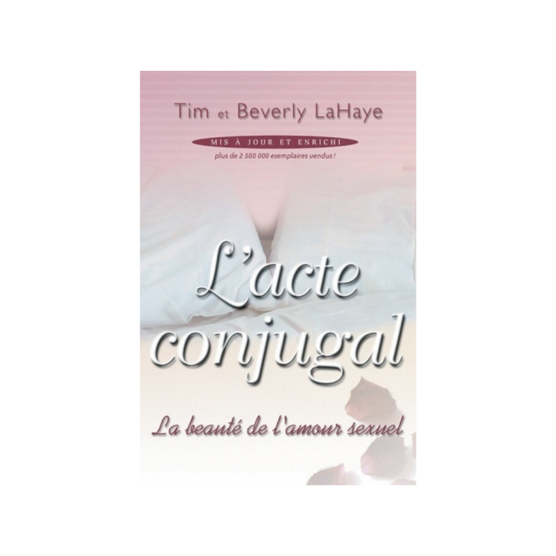 L&#39;acte conjugal La beauté de l&#39;amour sexuel - Mis à jour et enrichi