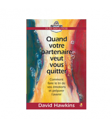 Quand Votre Partenaire Veut Vous Quitter : Comment Faire Le Tri De Vos Émotions Et Préparer L’Avenir Quand Votre Partenaire Veut Vous Quitter : Comment Faire Le Tri De Vos Émotions Et Préparer L’Avenir