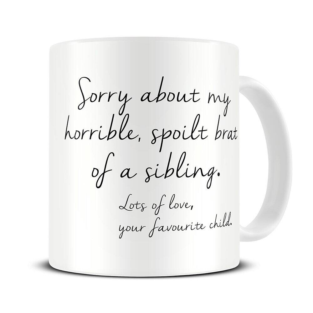 &quot;Sorry about my horrible, spoiled brat sibling, Lots of Love, Your Favorite Child&quot; Coffee Mug