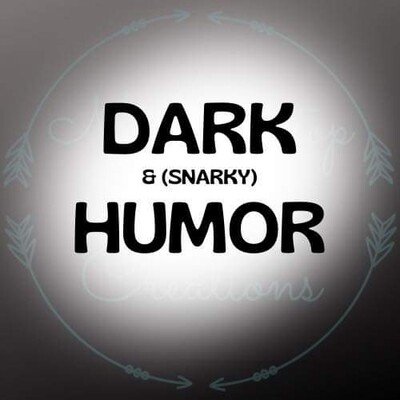 Dark (&amp; Snarky) Humor 