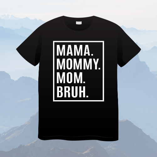 Mama, Mommy, Mom, Bruh Shirt