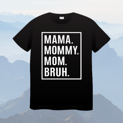 Mama, Mommy, Mom, Bruh Shirt