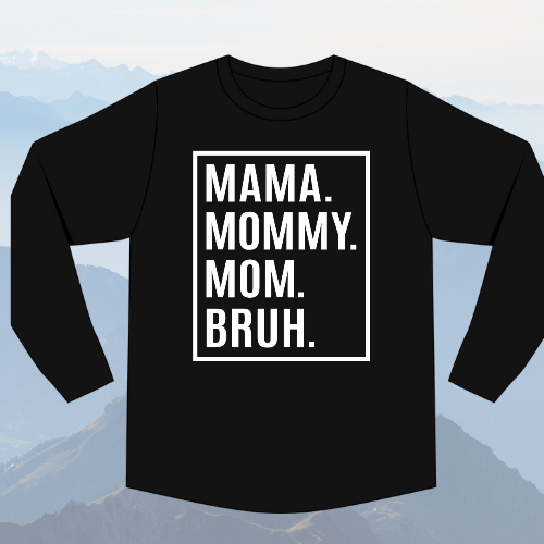 Mama, Mommy, Mom, Bruh Long Sleeve Shirt