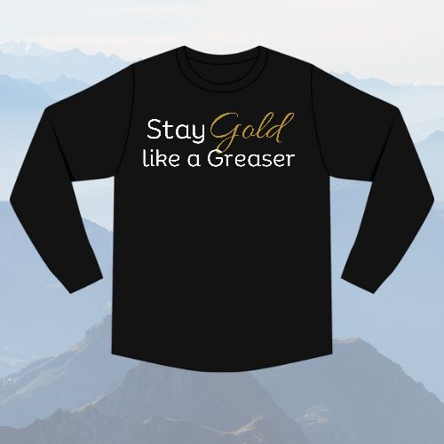 Stay Gold like a Greaser Long Sleeve Shirt