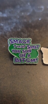 Smack That Shit You Son of A Bitch enamel pin