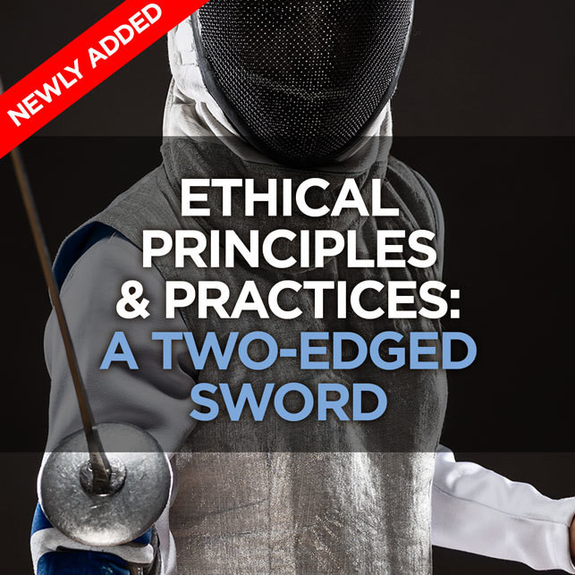 Ethical Principles & Practices: A Two-edged Sword​​