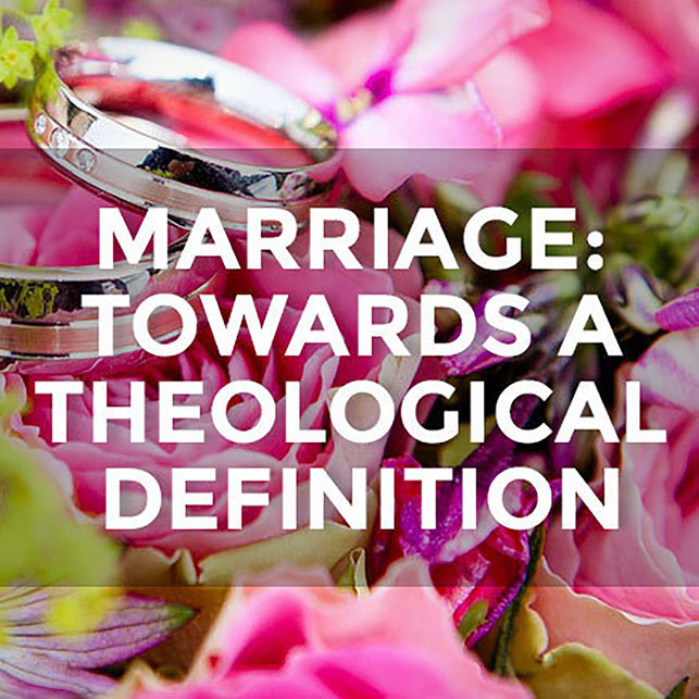 Marriage: Towards a Theological Definition
