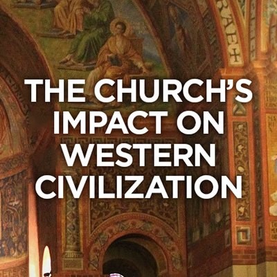 The Church’s Impact on Western Civilization