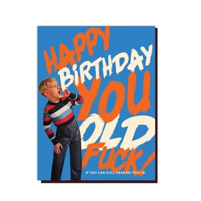 HAPPY BIRTHDAY YOU OLD FUCK CARD