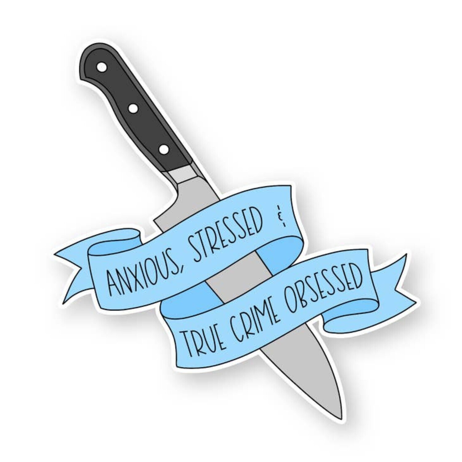 ANXIOUS STRESSED AND TRUE CRIME OBSESSED STICKER