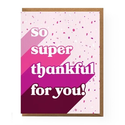 SO SUPER THANKFUL FOR YOU CARD
