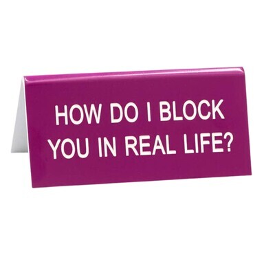 HOW DO I BLOCK YOU DESK SIGN