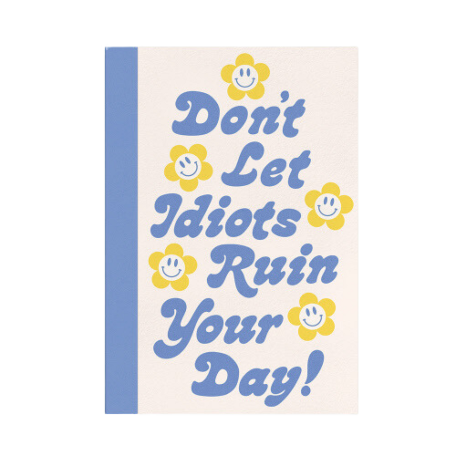 DON'T LET IDIOTS RUIN YOUR DAY NOTEBOOK
