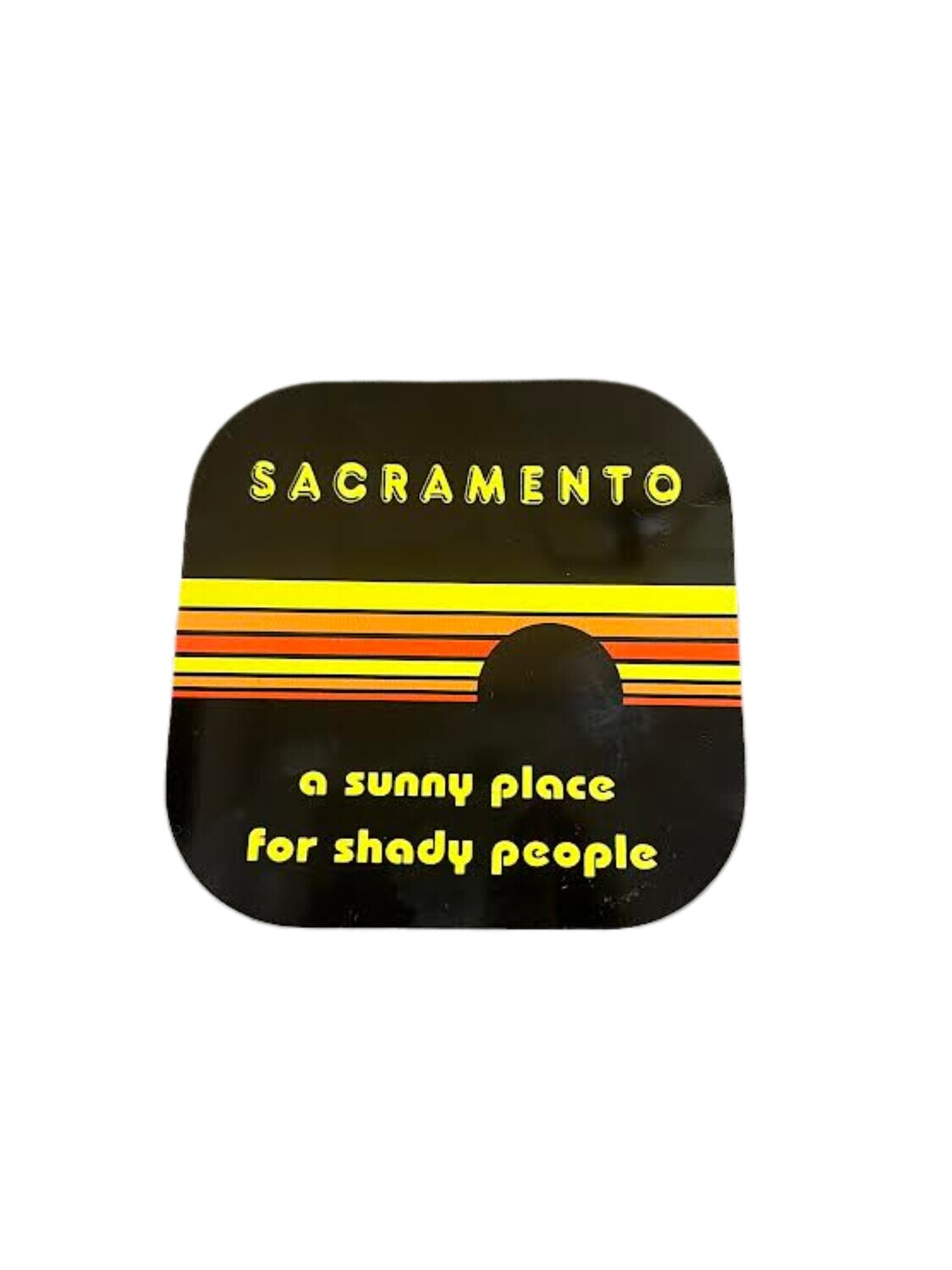 SUNNY PLACE FOR SHADY PEOPLE SACRAMENTO COASTER