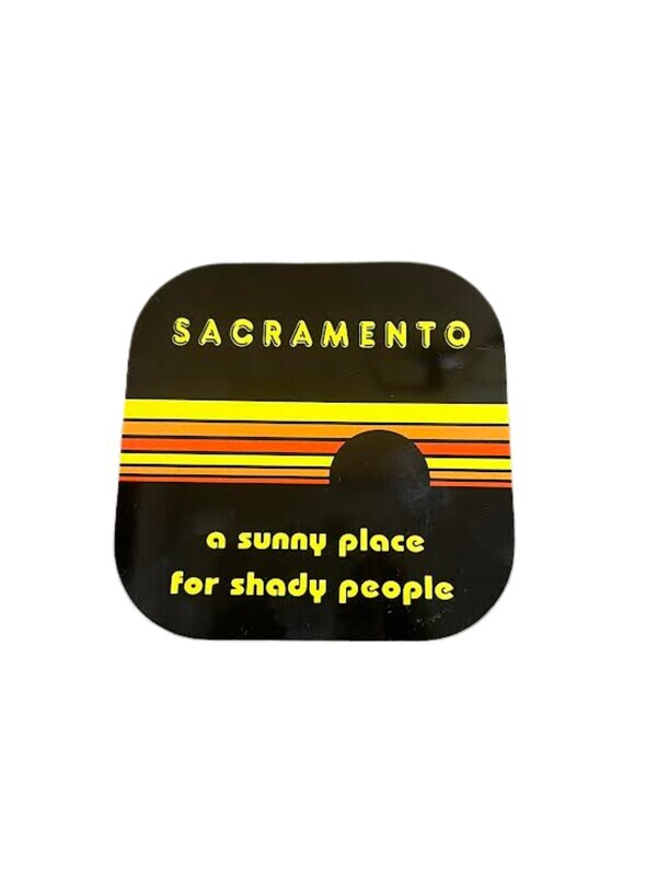 SUNNY PLACE FOR SHADY PEOPLE SACRAMENTO COASTER