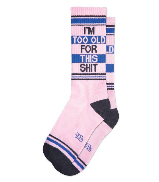 IM TOO OLD FOR THIS SHIT SOCKS