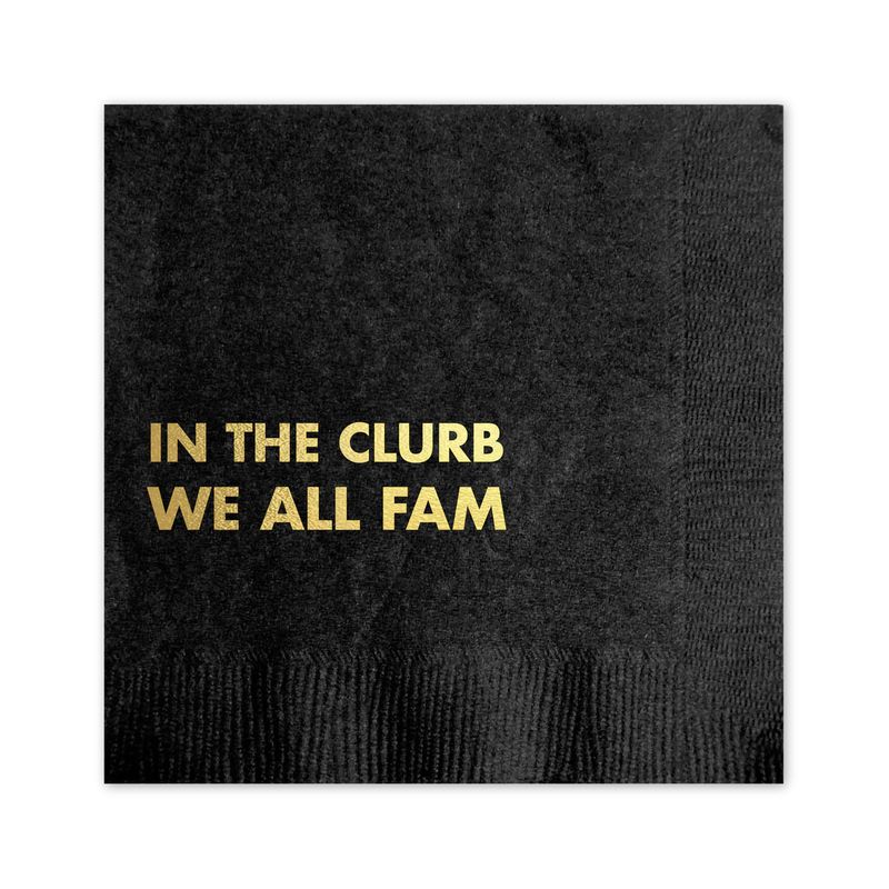 IN THE CLURB WE ALL FAM NAPKINS