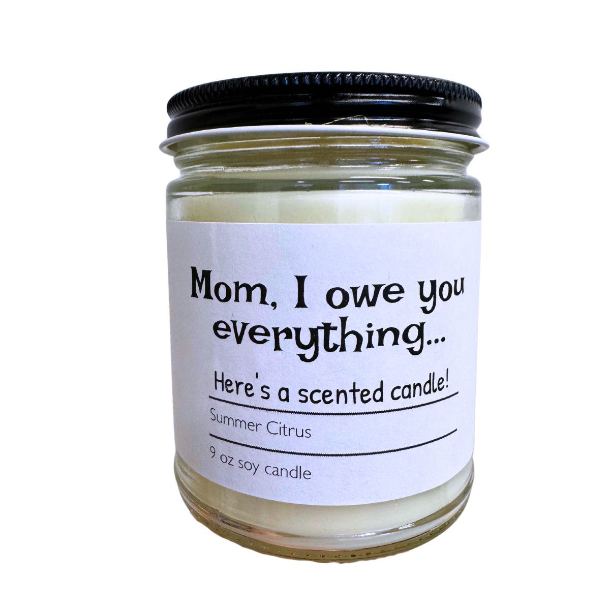 I OWE MOM EVERYTHING CANDLE