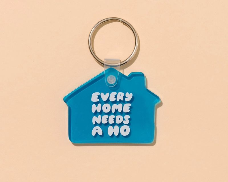 AND HERE WE ARE KEYCHAIN- EVERY HOME NEEDS A HO
