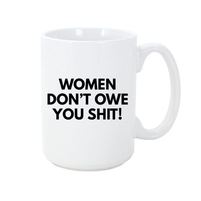 STRAPPING 15OZ  MUG -  WOMEN DON'T OWE YOU